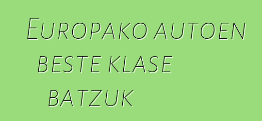 Europako autoen beste klase batzuk