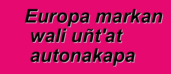 Europa markan wali uñt’at autonakapa