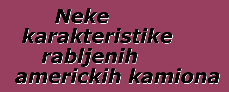 Neke karakteristike rabljenih američkih kamiona