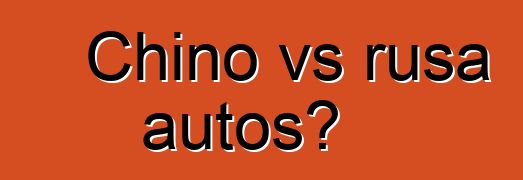 Chino vs rusa autos?