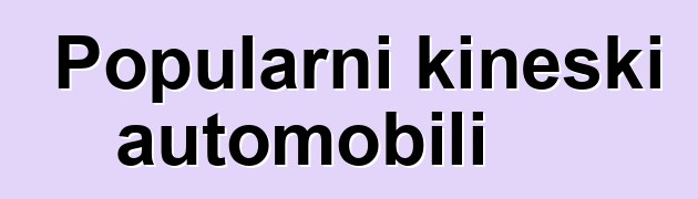 Popularni kineski automobili