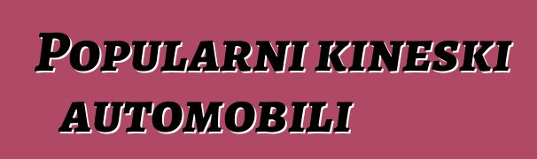 Popularni kineski automobili