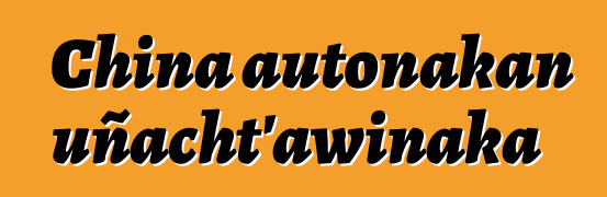 China autonakan uñacht’awinaka