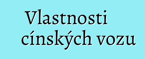 Vlastnosti čínských vozů