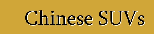 Chinese SUVs