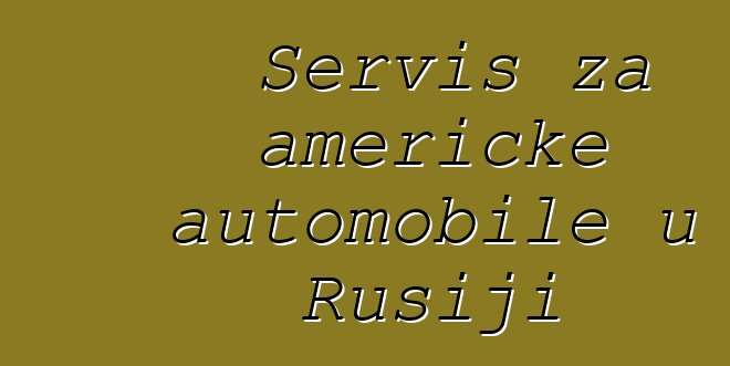 Servis za američke automobile u Rusiji