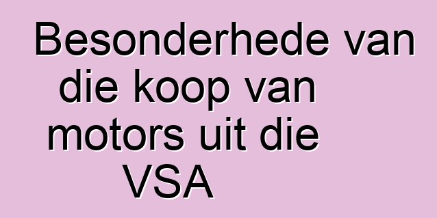 Besonderhede van die koop van motors uit die VSA