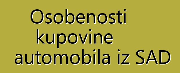 Osobenosti kupovine automobila iz SAD