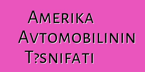 Amerika Avtomobilinin Təsnifatı