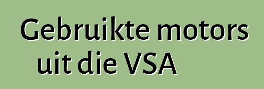 Gebruikte motors uit die VSA