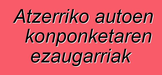 Atzerriko autoen konponketaren ezaugarriak
