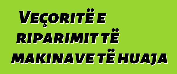 Veçoritë e riparimit të makinave të huaja