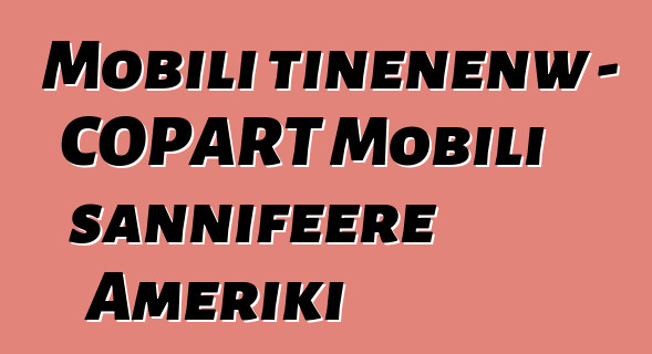 Mobili tiɲɛnenw - COPART Mobili sannifeere Ameriki