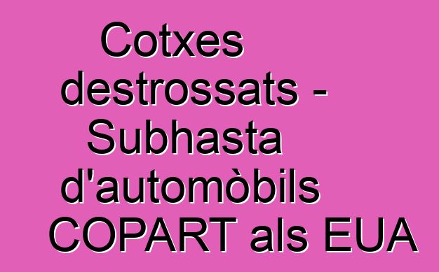 Cotxes destrossats - Subhasta d'automòbils COPART als EUA