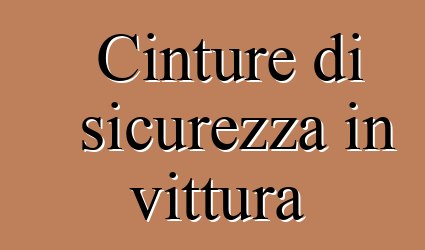 Cinture di sicurezza in vittura