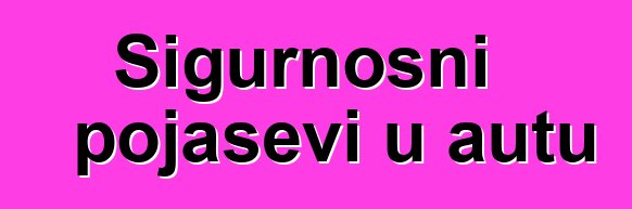 Sigurnosni pojasevi u autu