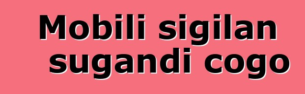 Mobili sigilan sugandi cogo