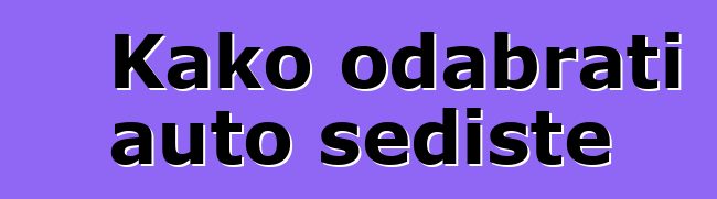 Kako odabrati auto sedište