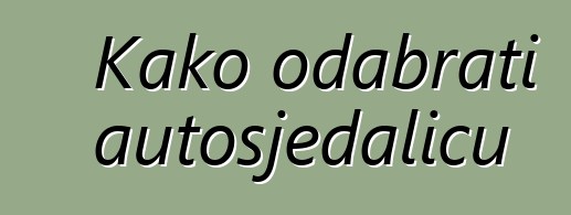 Kako odabrati autosjedalicu