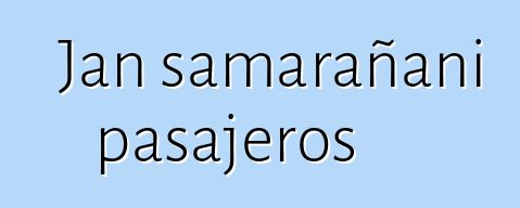 Jan samarañani pasajeros