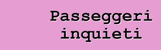 Passeggeri inquieti