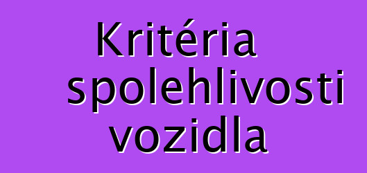 Kritéria spolehlivosti vozidla