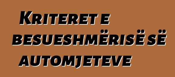 Kriteret e besueshmërisë së automjeteve