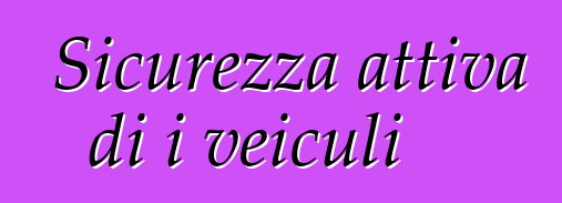 Sicurezza attiva di i veiculi