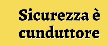 Sicurezza è cunduttore