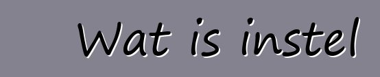 Wat is instel