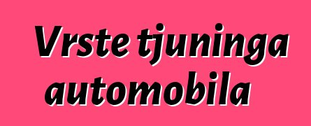 Vrste tjuninga automobila