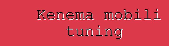 Kɛnɛma mobili tuning