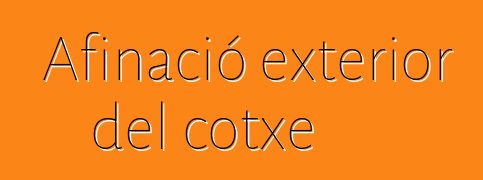 Afinació exterior del cotxe