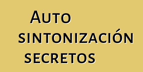 Auto sintonización secretos