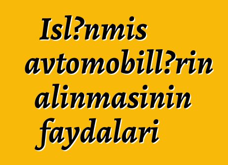 İşlənmiş avtomobillərin alınmasının faydaları