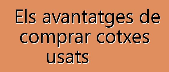 Els avantatges de comprar cotxes usats