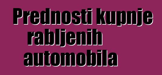 Prednosti kupnje rabljenih automobila