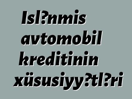 İşlənmiş avtomobil kreditinin xüsusiyyətləri