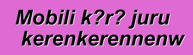 Mobili kɔrɔ juru kɛrɛnkɛrɛnnenw