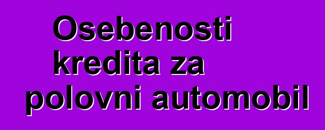 Osebenosti kredita za polovni automobil