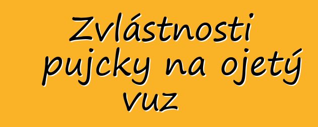 Zvláštnosti půjčky na ojetý vůz