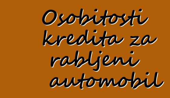 Osobitosti kredita za rabljeni automobil