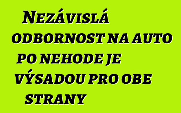 Nezávislá odbornost na auto po nehodě je výsadou pro obě strany