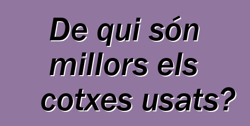 De qui són millors els cotxes usats?