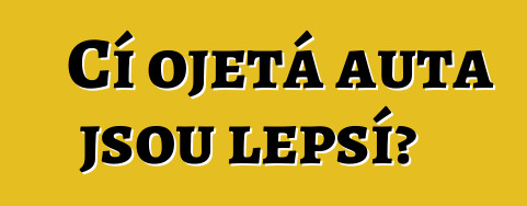 Čí ojetá auta jsou lepší?