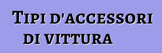 Tipi d'accessori di vittura
