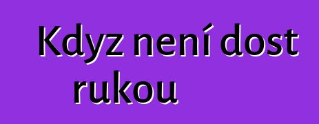 Když není dost rukou