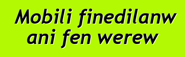 Mobili fiɲɛdilanw ani fɛn wɛrɛw