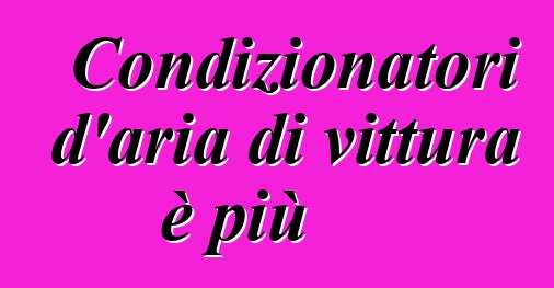 Condizionatori d'aria di vittura è più
