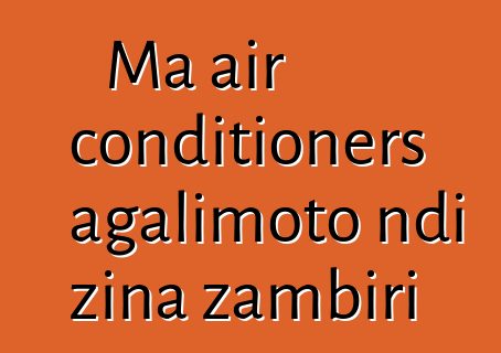 Ma air conditioners agalimoto ndi zina zambiri
